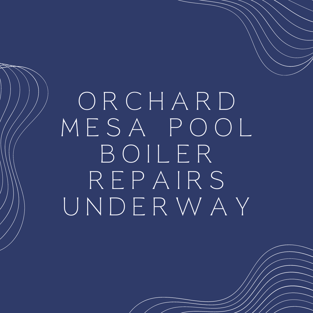 Blue background with text Orchard Mesa Pool Boiler Repairs Underway